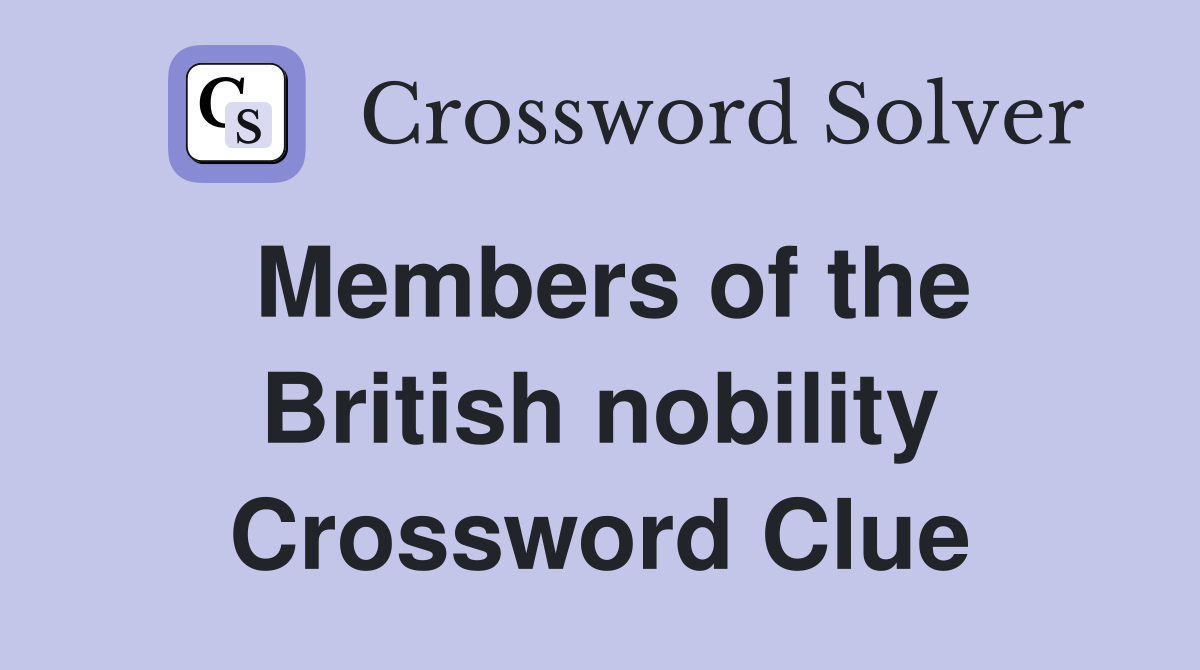 Members of the British nobility Crossword Clue