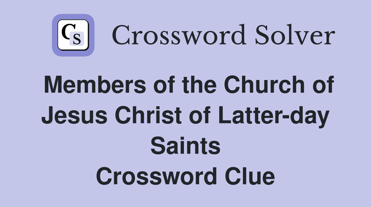 Members of the Church of Jesus Christ of Latter-day Saints Crossword Clue