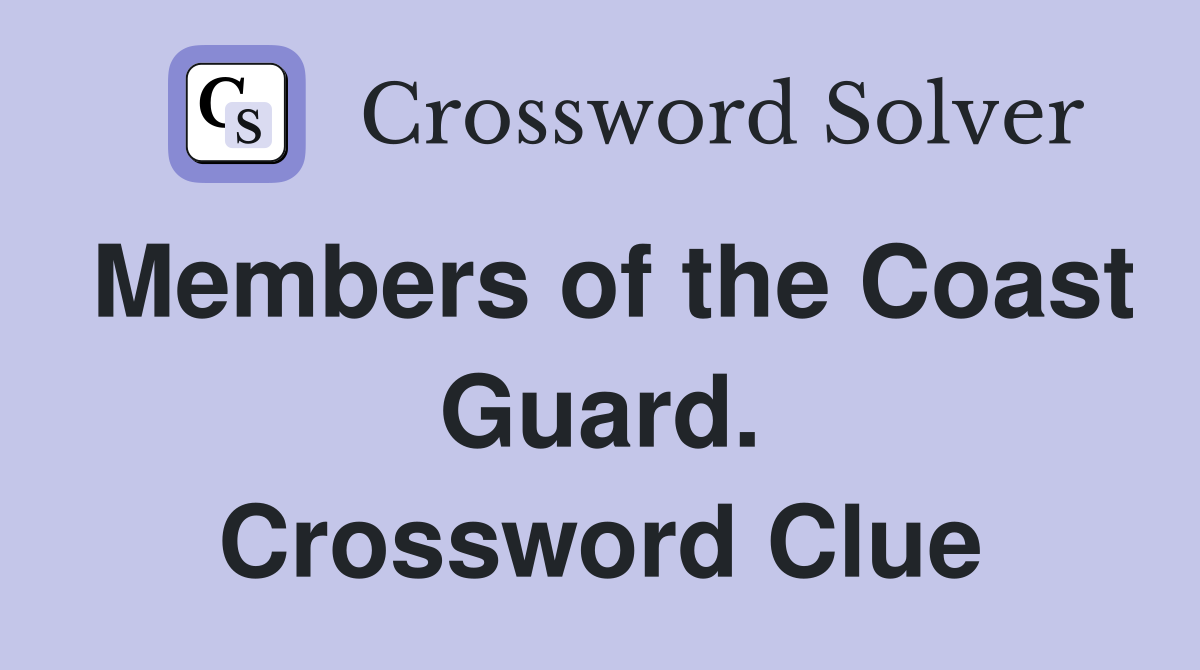 Members of the Coast Guard. Crossword Clue