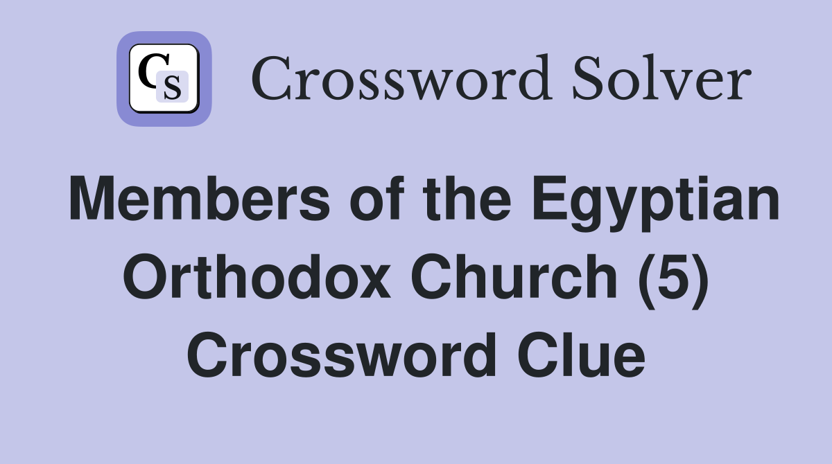 Members of the Egyptian Orthodox Church (5) Crossword Clue