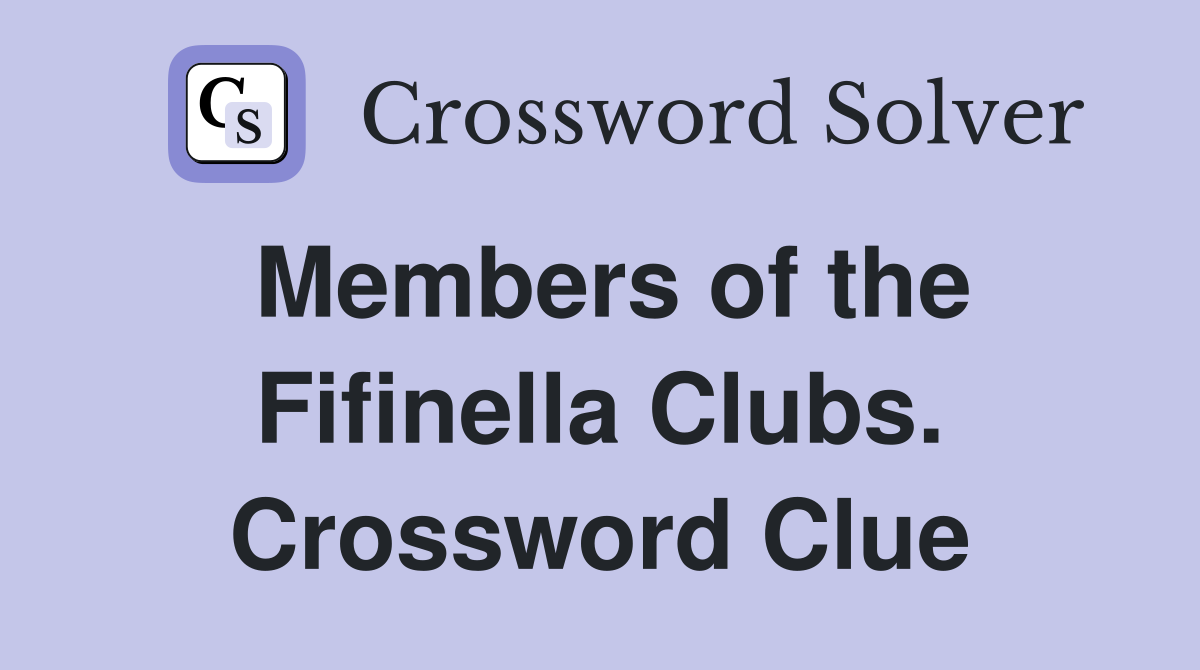 Members of the Fifinella Clubs. Crossword Clue