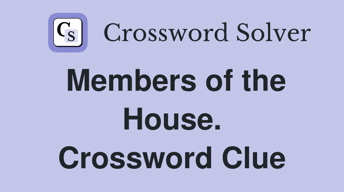 Members of the House. Crossword Clue
