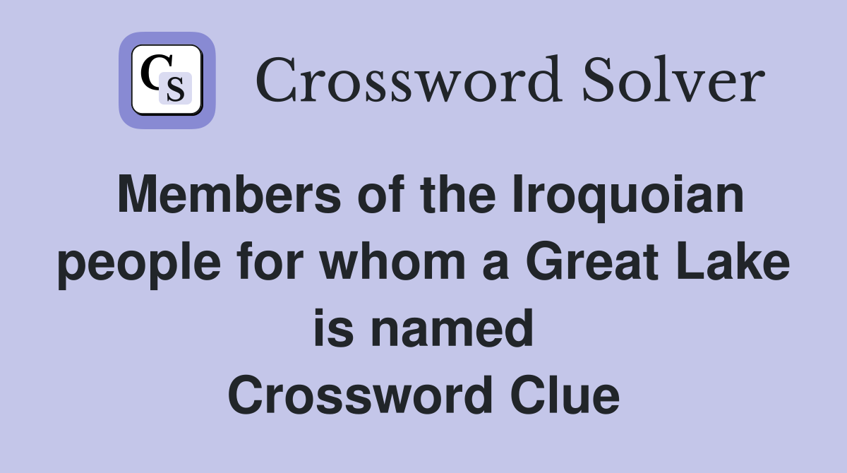 Members of the Iroquoian people for whom a Great Lake is named Crossword Clue