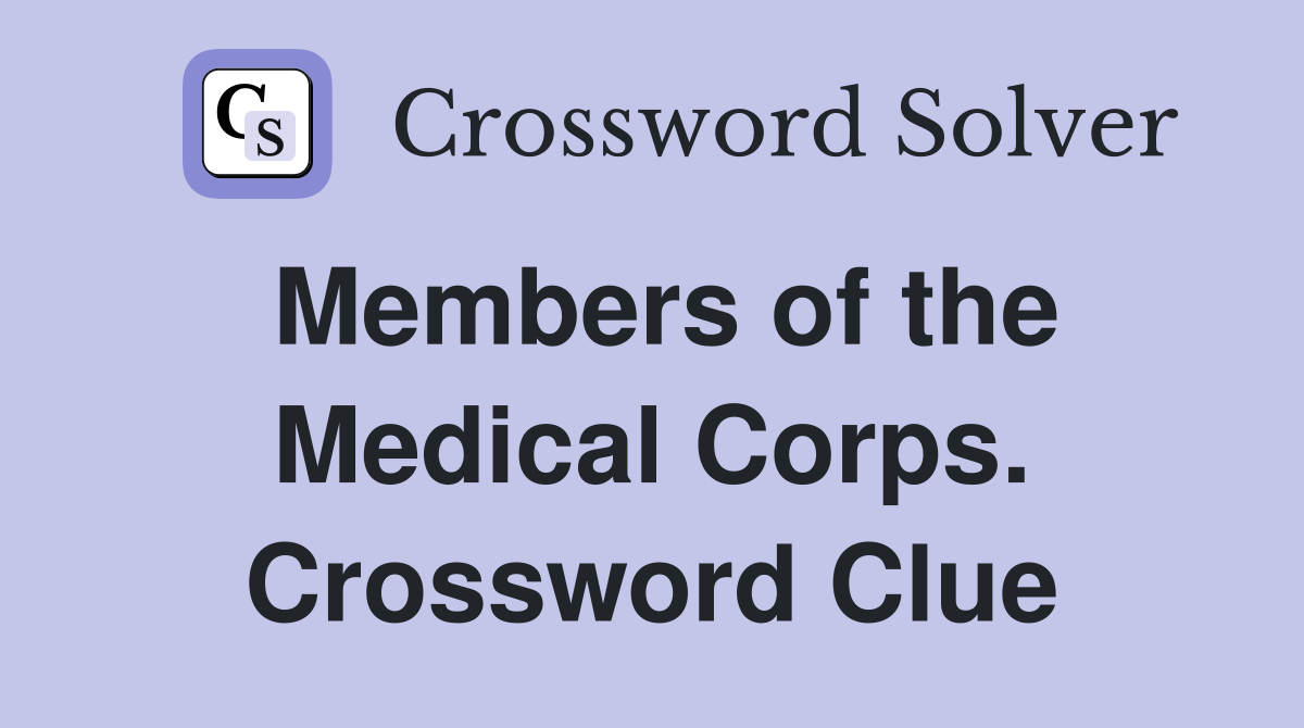Members of the Medical Corps. Crossword Clue