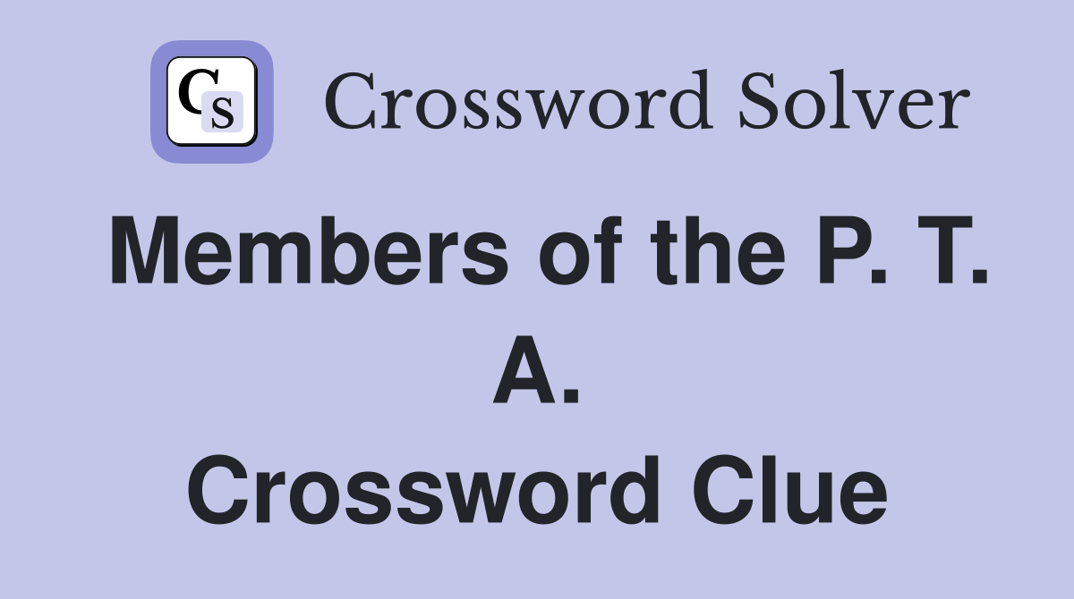 Members of the P. T. A. Crossword Clue