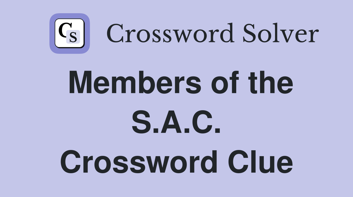 Members of the S.A.C. Crossword Clue