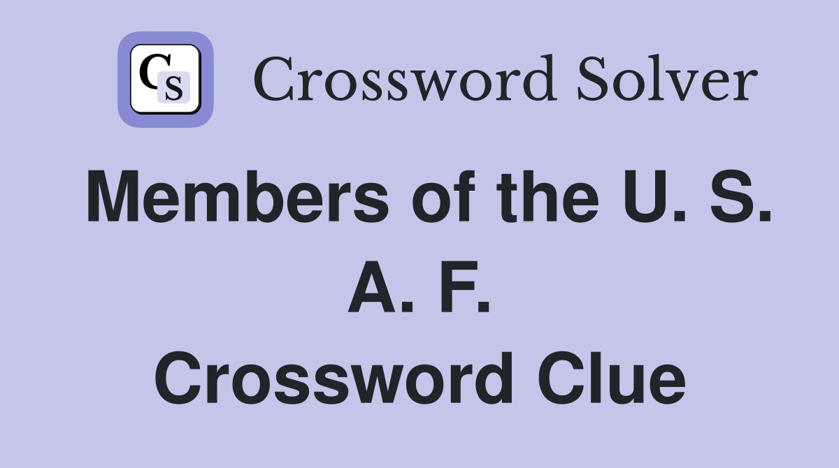 Members of the U. S. A. F. Crossword Clue