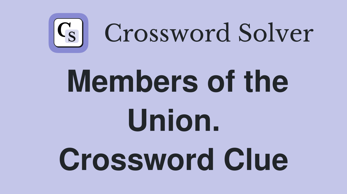 Members of the Union. Crossword Clue