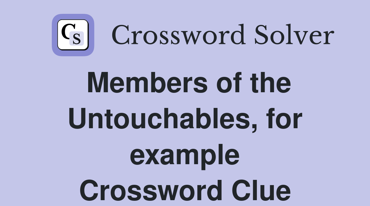 Members of the Untouchables, for example Crossword Clue