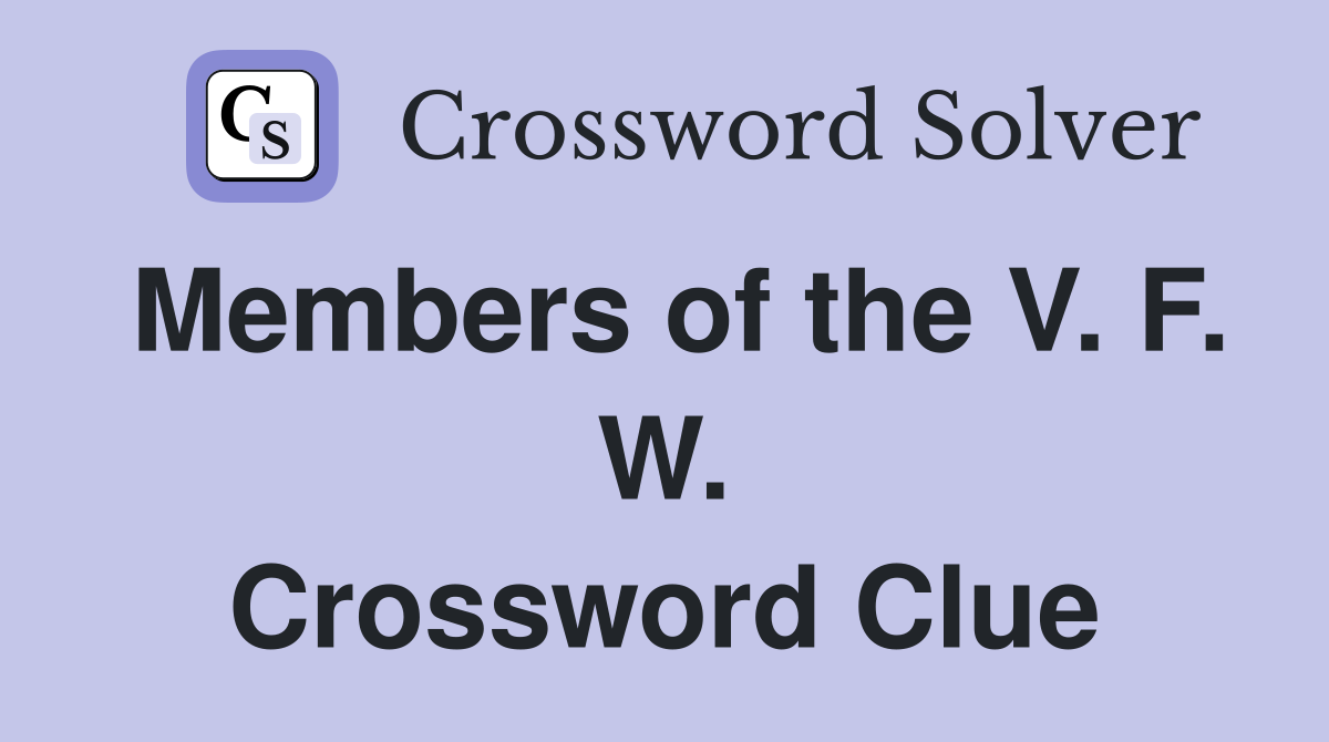 Members of the V. F. W. Crossword Clue