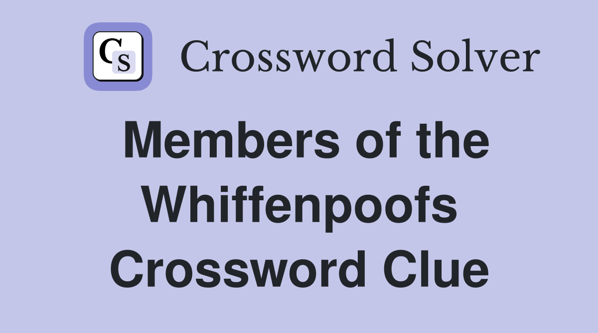Members of the Whiffenpoofs Crossword Clue