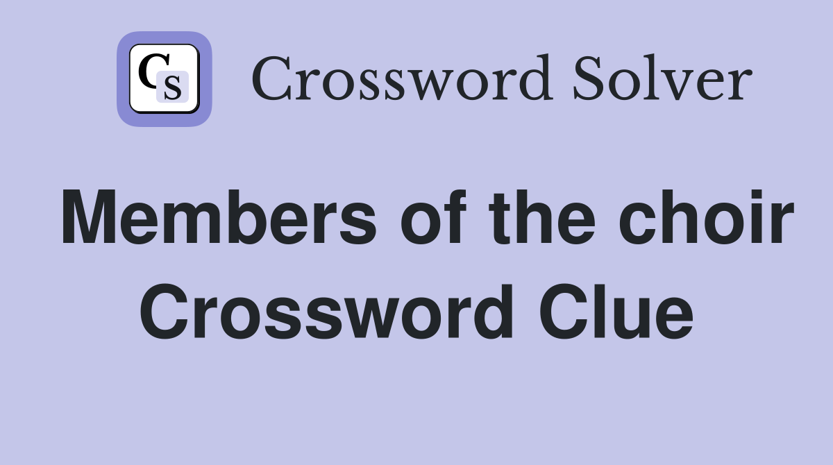 Members of the choir Crossword Clue