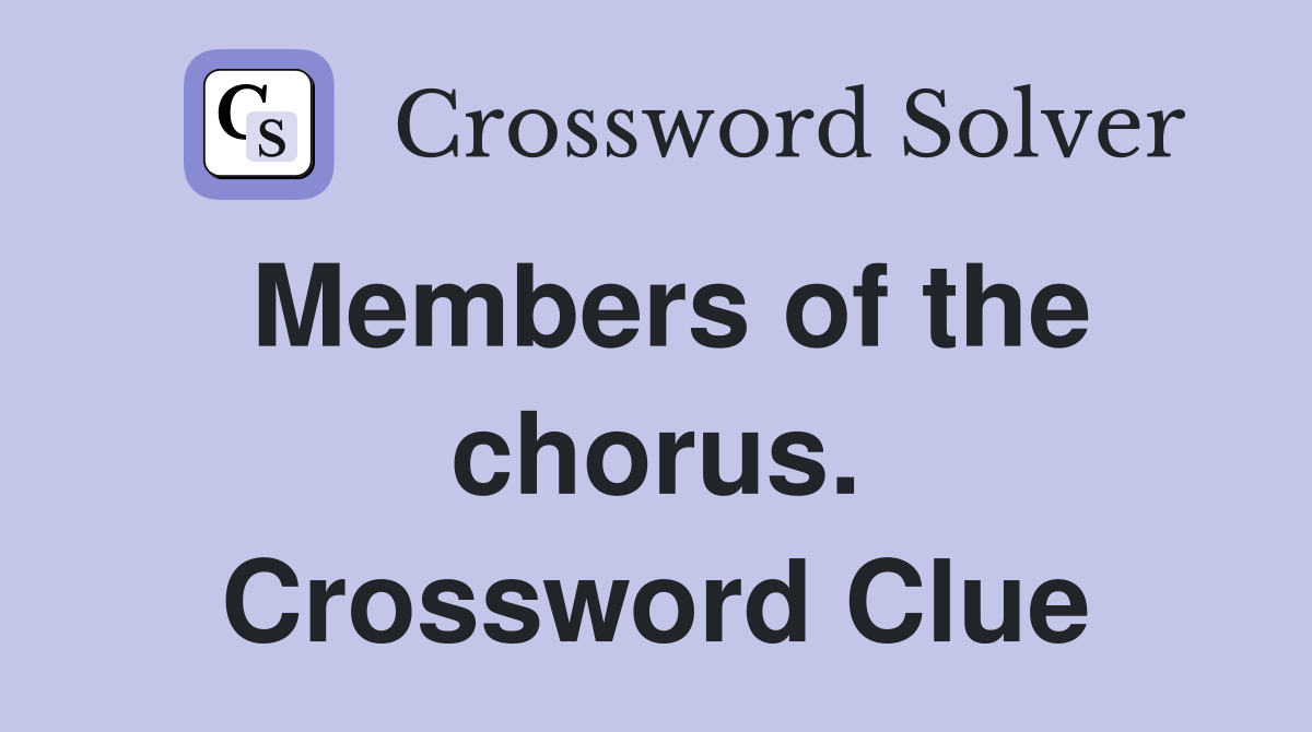 Members of the chorus. Crossword Clue