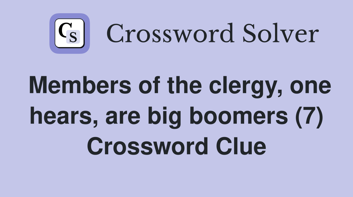 Members of the clergy, one hears, are big boomers (7) Crossword Clue