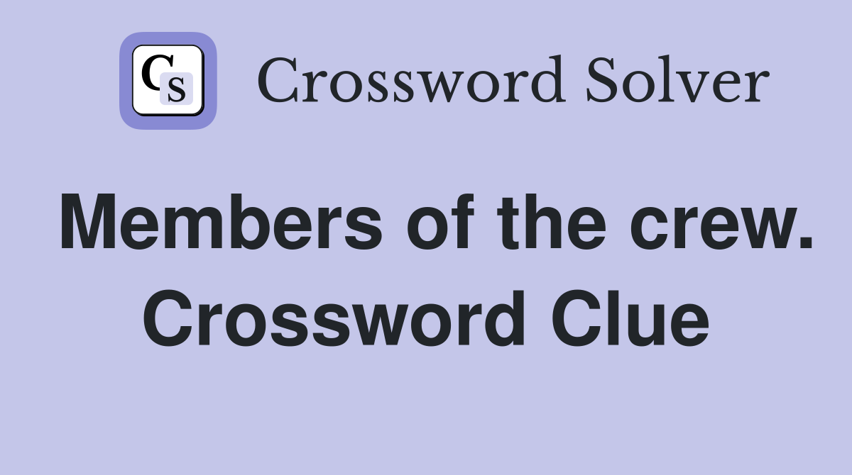 Members of the crew. Crossword Clue