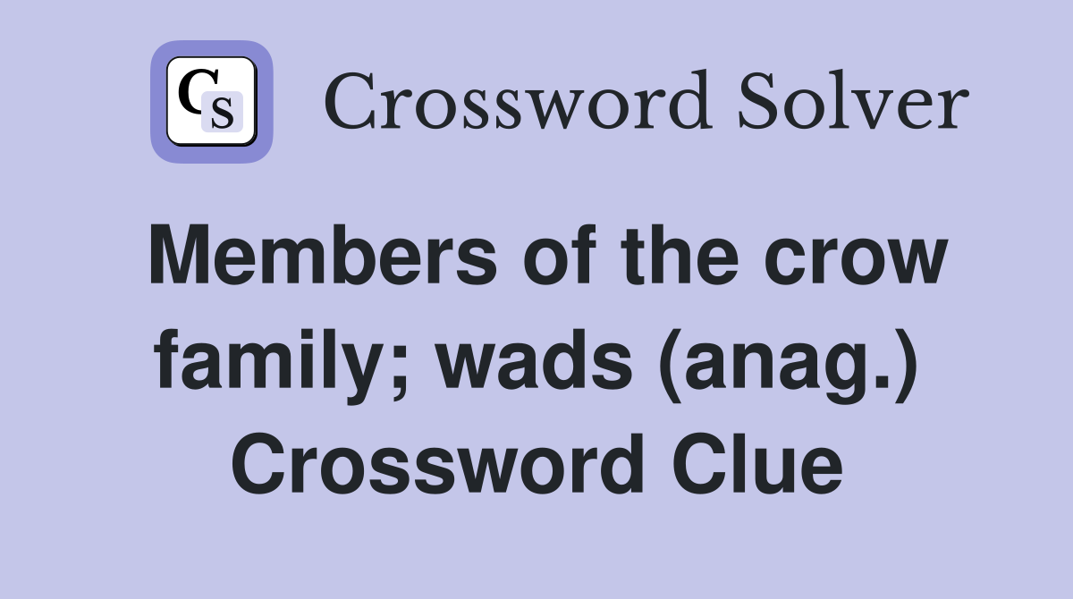 Members of the crow family; wads (anag.) Crossword Clue