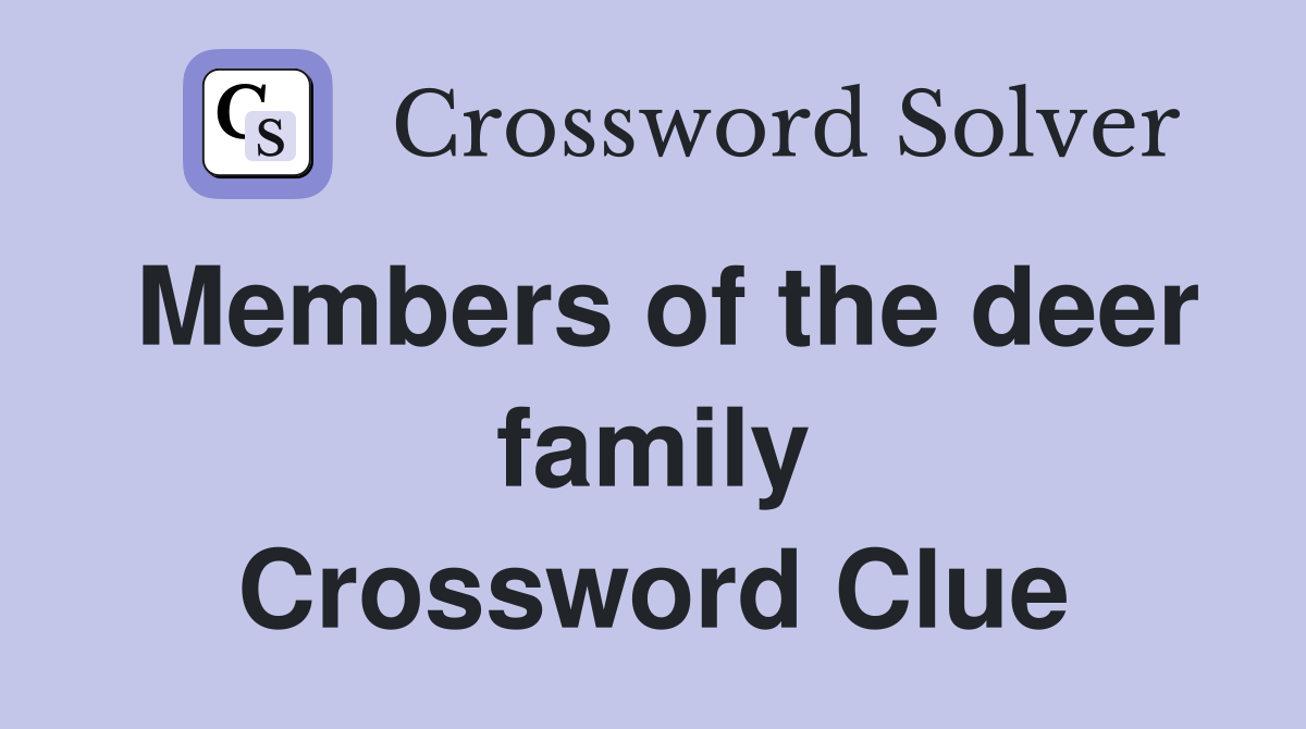 Members of the deer family Crossword Clue