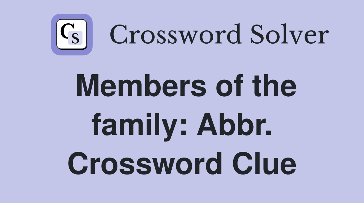 Members of the family: Abbr. Crossword Clue