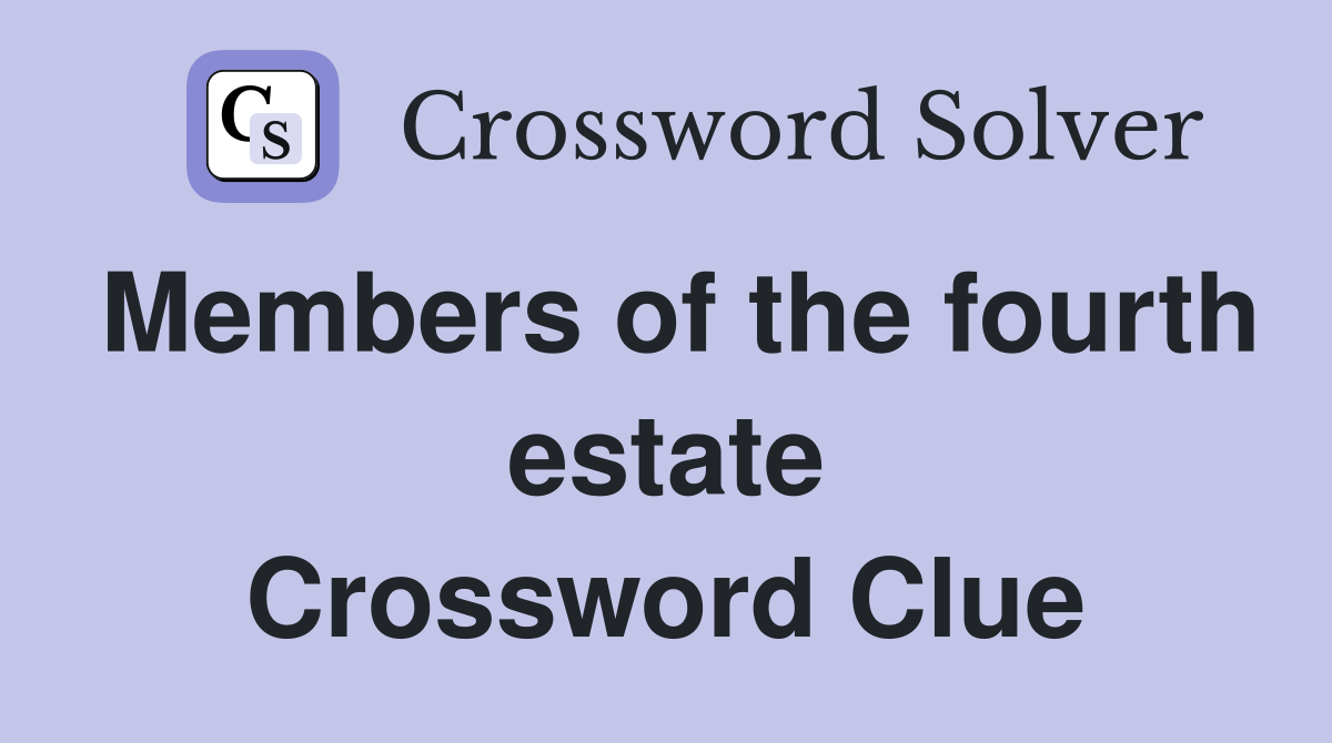 Members of the fourth estate Crossword Clue