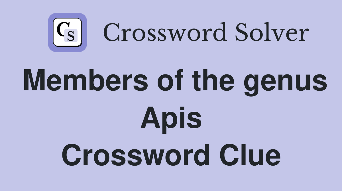 Members of the genus Apis Crossword Clue