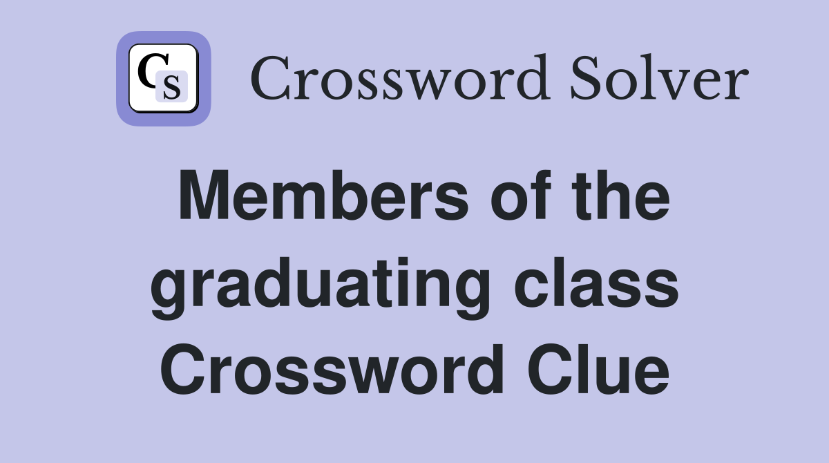 Members of the graduating class Crossword Clue