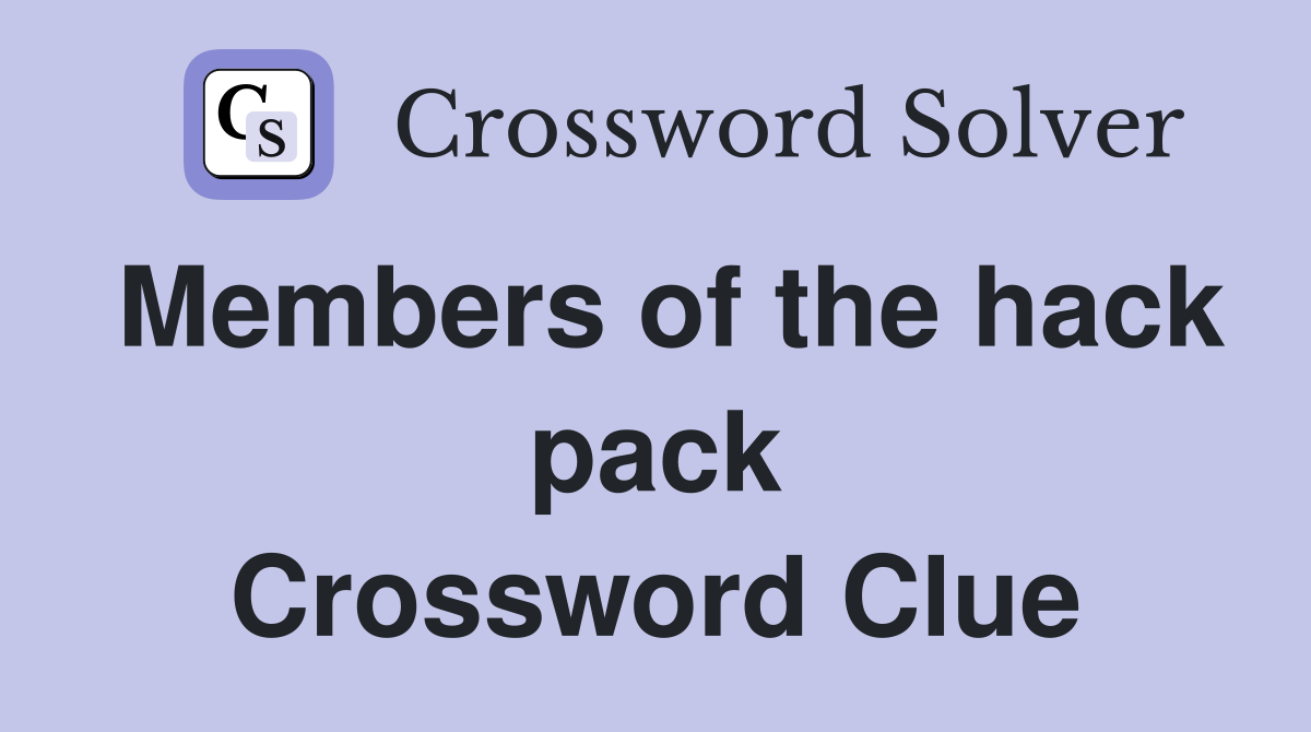 Members of the hack pack Crossword Clue
