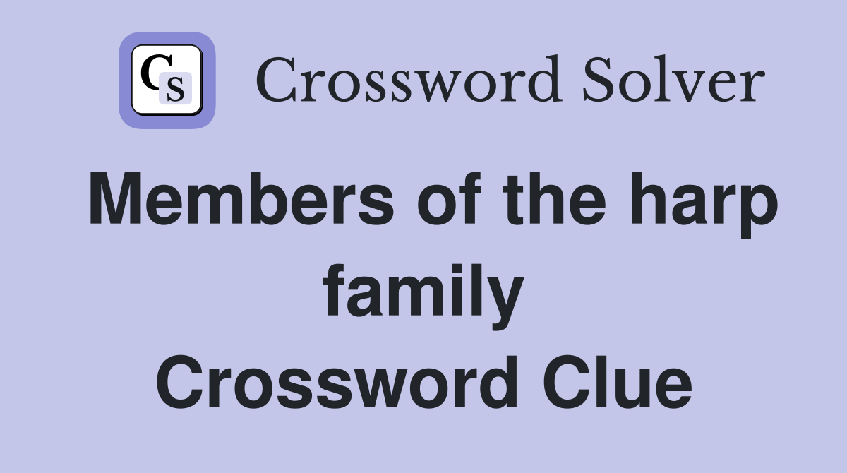 Members of the harp family Crossword Clue