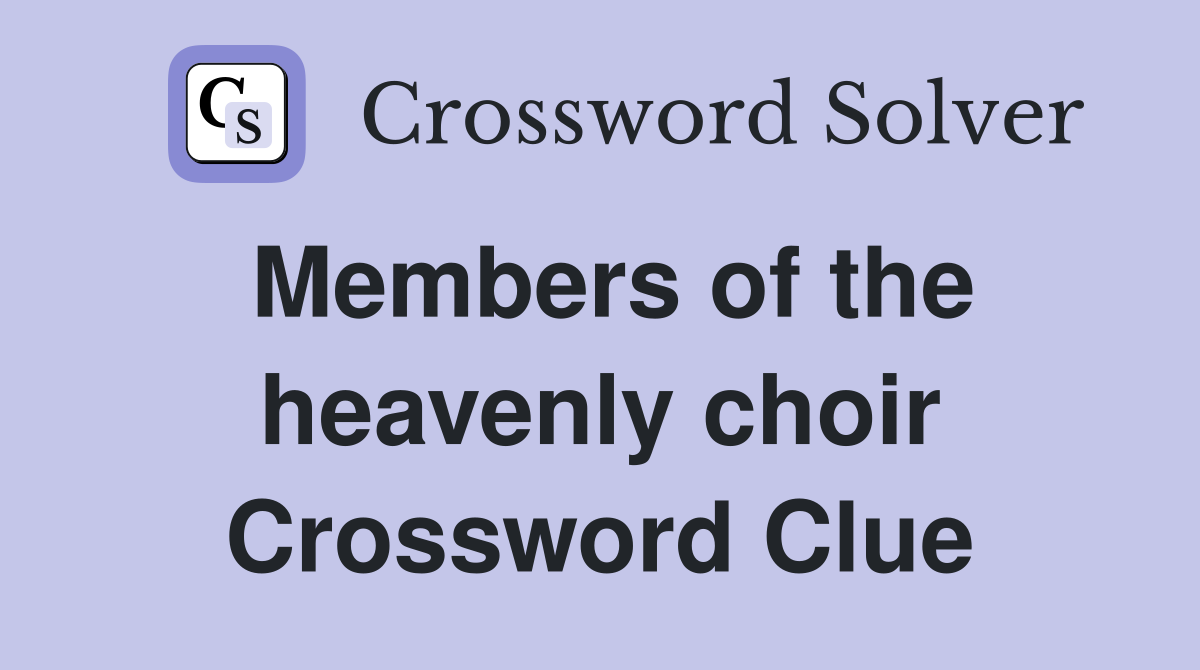 Members of the heavenly choir Crossword Clue