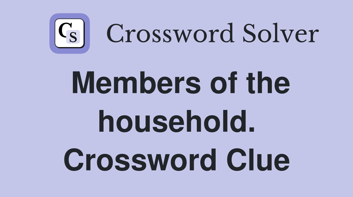 Members of the household. Crossword Clue