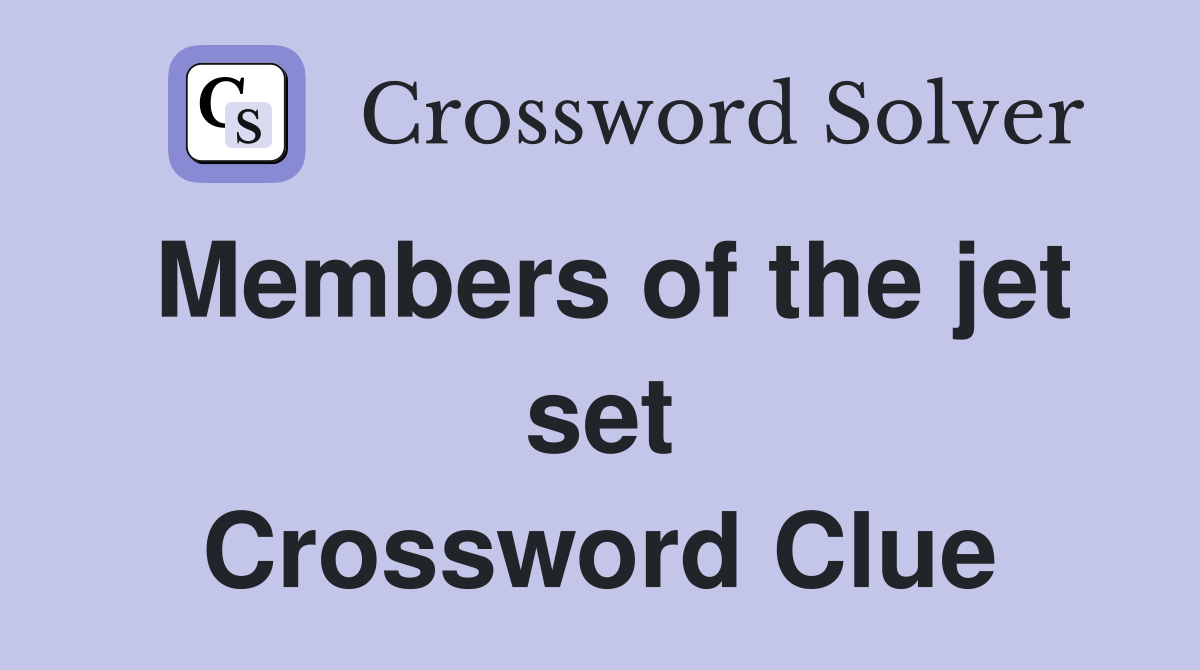Members of the jet set Crossword Clue