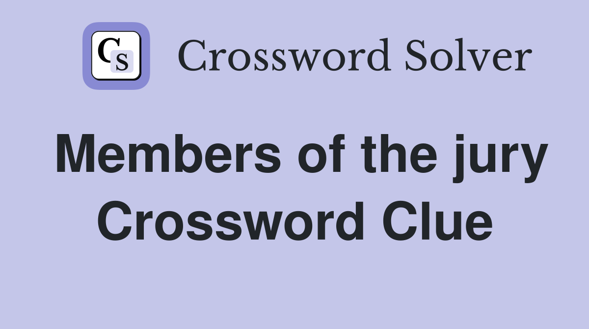 Members of the jury Crossword Clue
