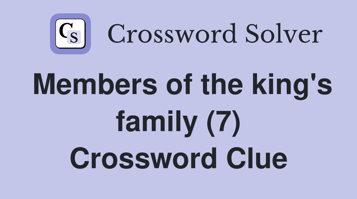 Members of the king's family (7) Crossword Clue