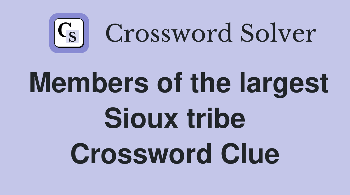 Members of the largest Sioux tribe Crossword Clue