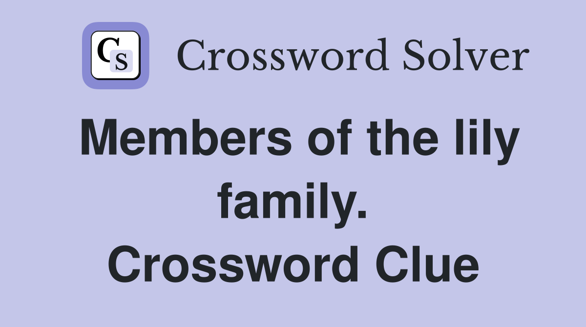 Members of the lily family. Crossword Clue