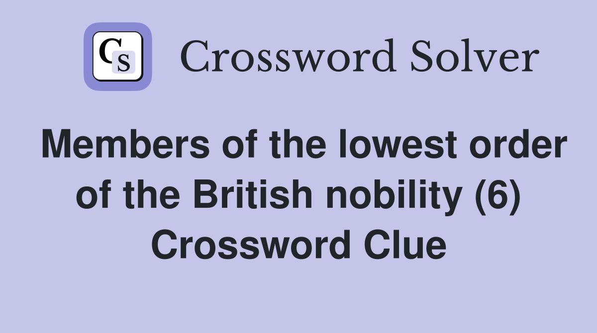 Members of the lowest order of the British nobility (6) Crossword Clue