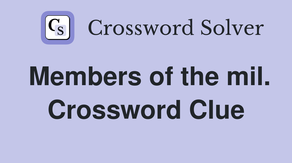 Members of the mil. Crossword Clue