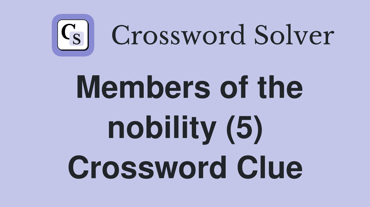 Members of the nobility (5) Crossword Clue