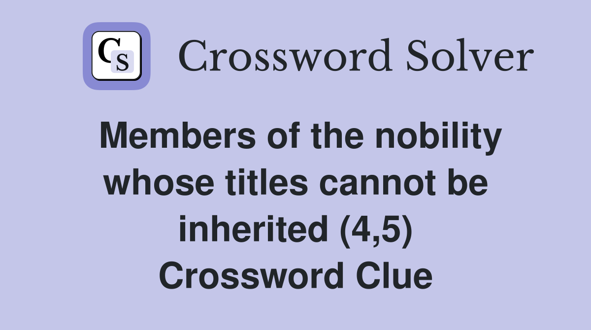Members of the nobility whose titles cannot be inherited (4,5) Crossword Clue