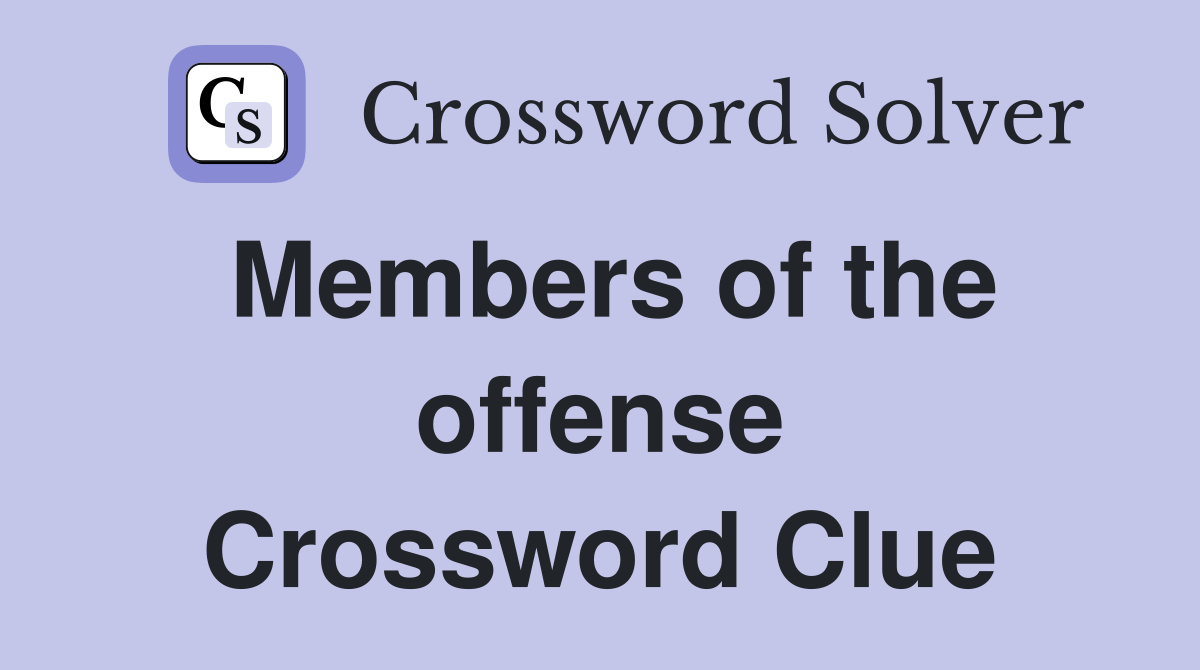 Members of the offense Crossword Clue