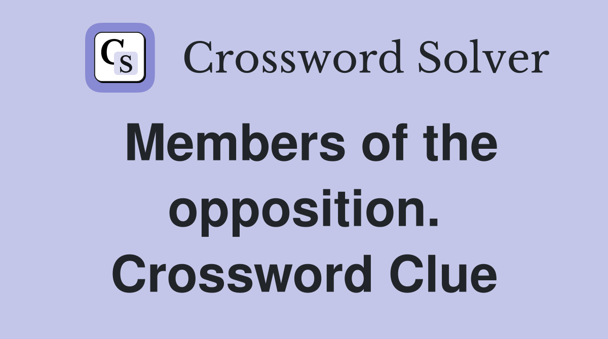 Members of the opposition. Crossword Clue