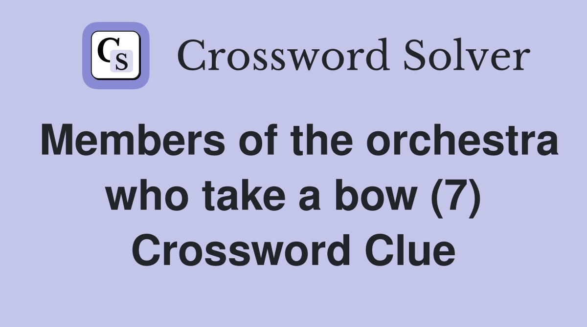 Members of the orchestra who take a bow (7) Crossword Clue