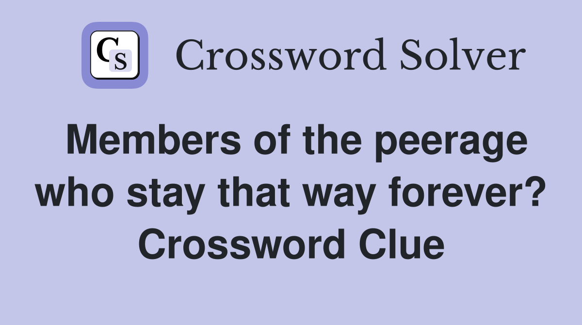Members of the peerage who stay that way forever? Crossword Clue