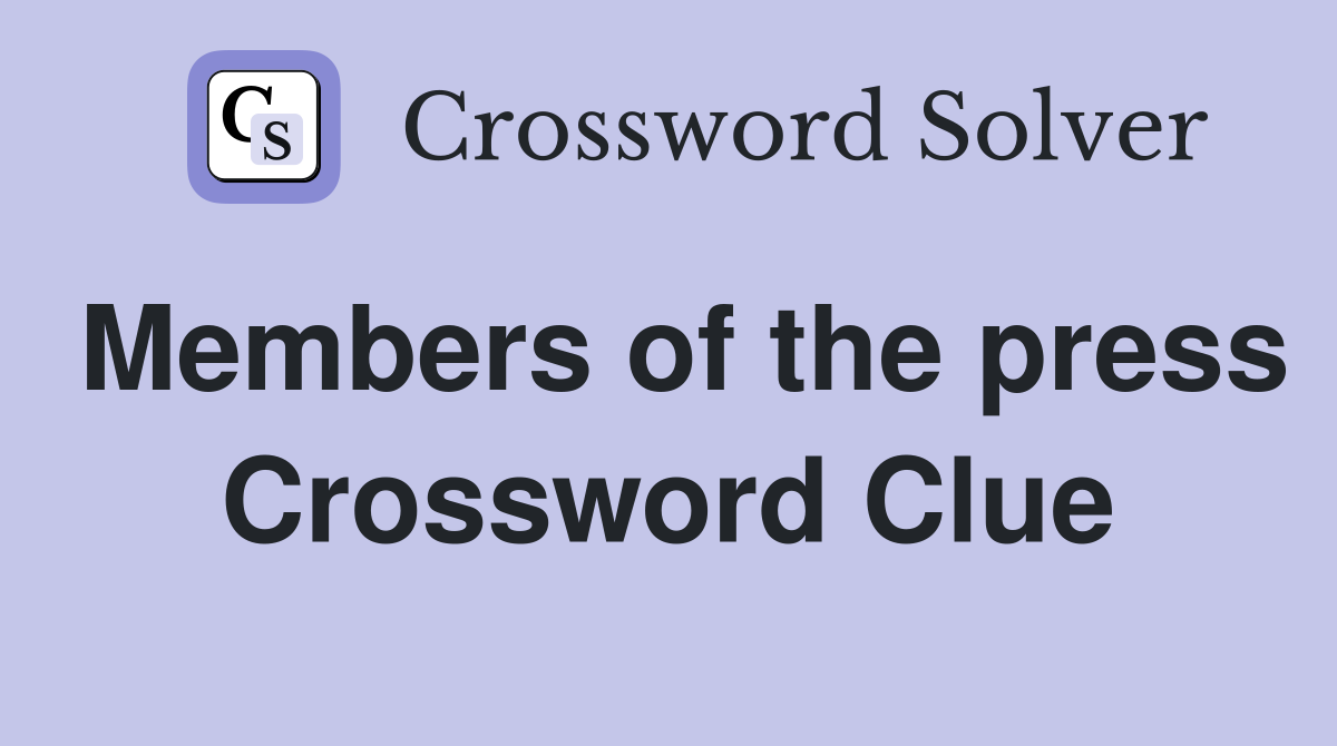 Members of the press Crossword Clue