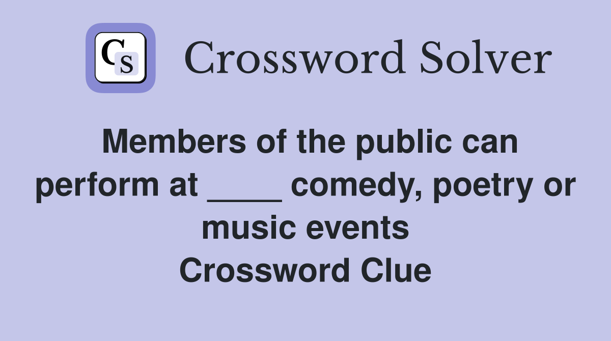 Members of the public can perform at ____ comedy, poetry or music events Crossword Clue