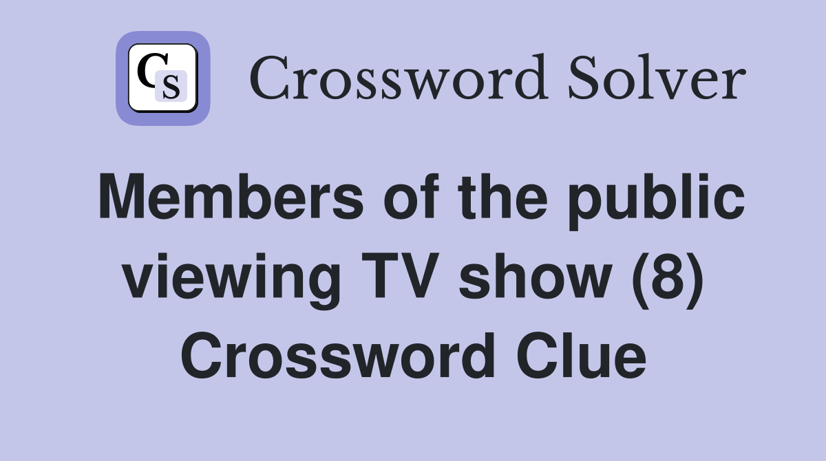 Members of the public viewing TV show (8) Crossword Clue