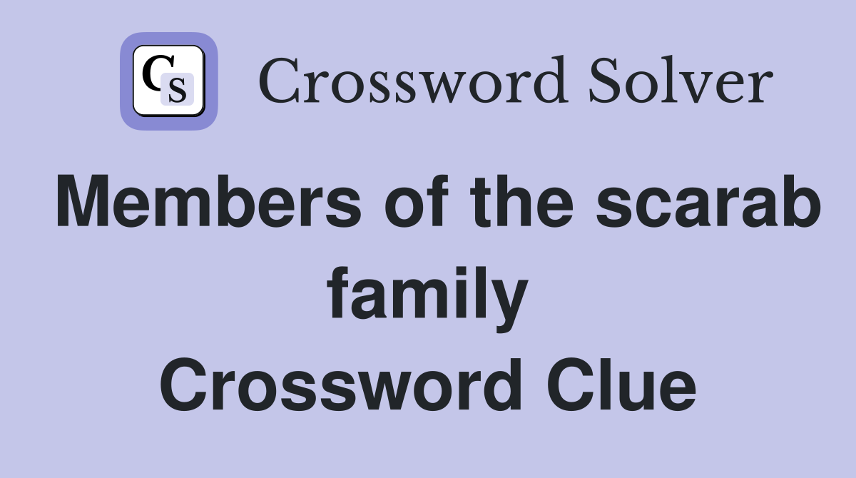 Members of the scarab family Crossword Clue