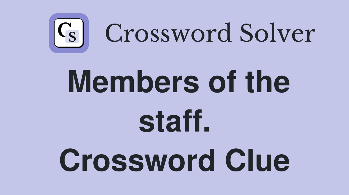 Members of the staff. Crossword Clue