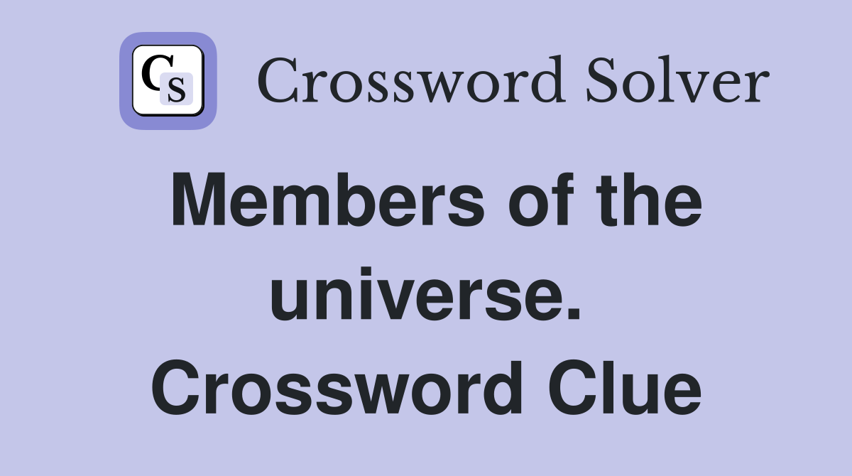Members of the universe. Crossword Clue