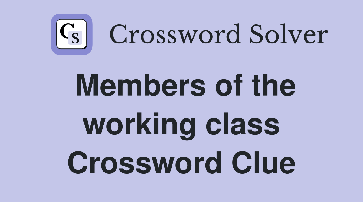 Members of the working class Crossword Clue