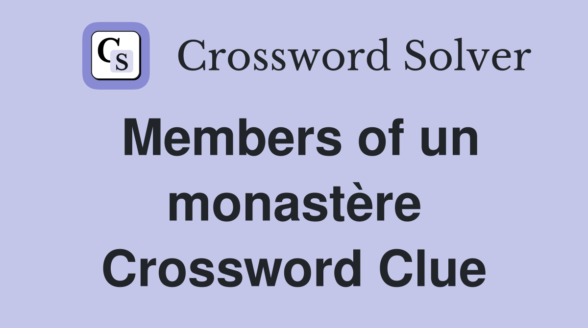Members of un monastère Crossword Clue